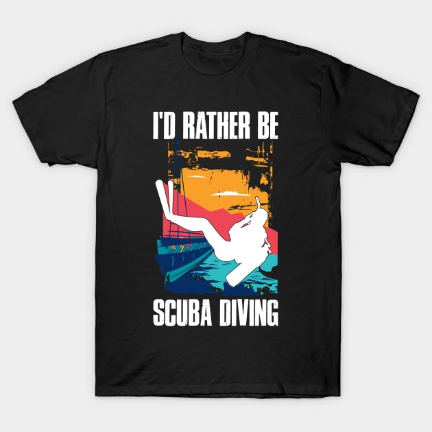 Id Rather Be Scuba Diving Funny Scuba Diving Gift T-Shirt by CatRobot